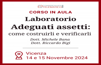 Laboratorio sugli Adeguati Assetti: come costruirli e verificarli – Corso in aula Vicenza