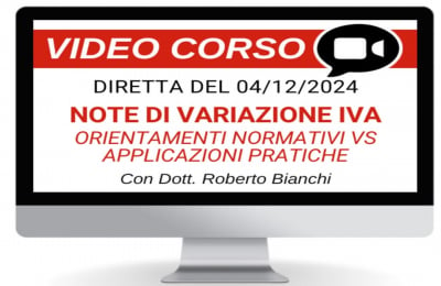 Note di variazione IVA: orientamenti normativi vs applicazioni pratiche Corso Online 4/10