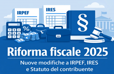 Riforma fiscale 2025: nuove modifiche a IRPEF, IRES e Statuto del contribuente