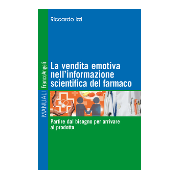 La vendita emotiva nell'informazione scientifica del farmaco. Partire dal bisogno per arrivare al prodotto